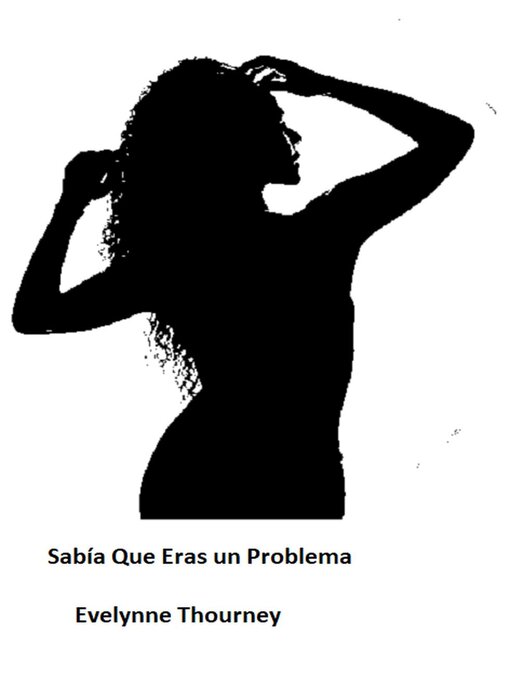 Title details for Sabía Que Eras un Problema by Evelynne Thourney - Available